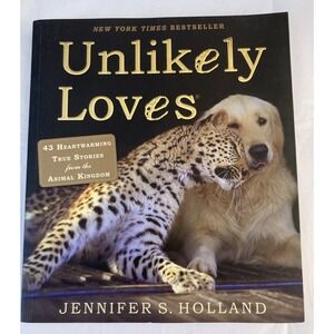 Unlikely Friendships Ser.: Unlikely Loves : 43 Heartwarming True Stories from...
